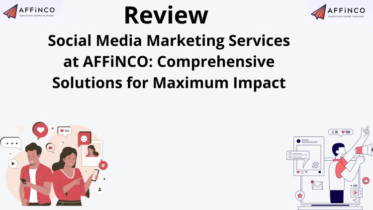 Social Media Marketing Services at AFFiNCO: Comprehensive Solutions for Maximum Impact